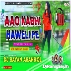 Aao Kabhi Haweli Pe ( Dehati Style Mix ) by Dj Sayan Asansol